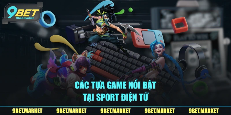 Các tựa game nổi bật tại sport điện tử