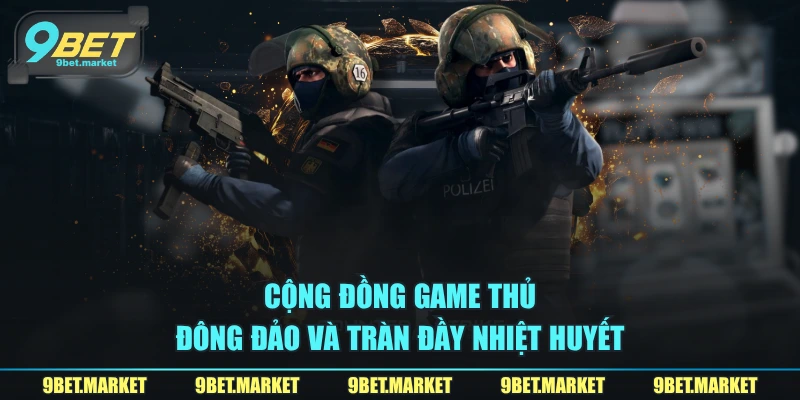 Cộng đồng game thủ đông đảo và tràn đầy nhiệt huyết