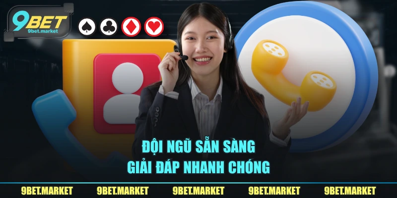 Đội ngũ sẵn sàng giải đáp nhanh chóng.