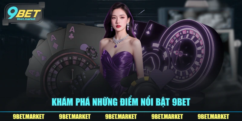 Khám phá những điểm nổi bật 9BET