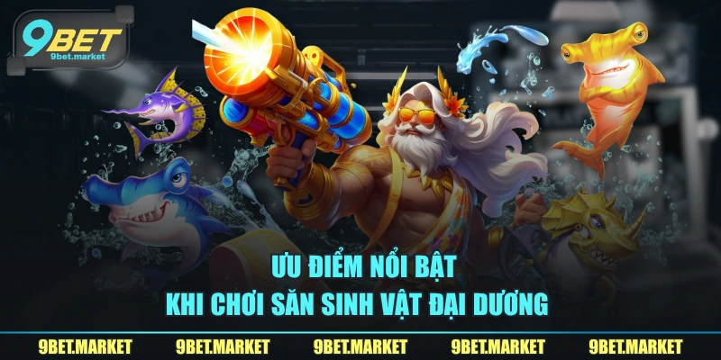 Ưu điểm nổi bật khi chơi săn sinh vật đại dương